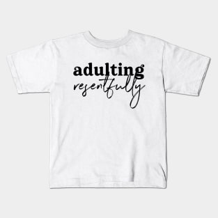 Adulting Resentfully - Black on white Kids T-Shirt